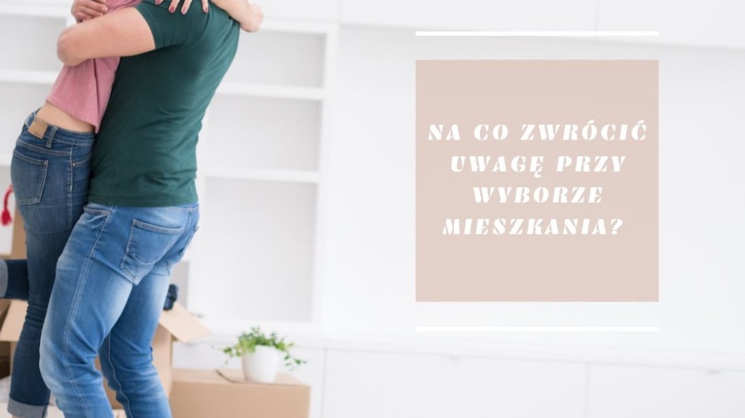 Na co zwrócić uwagę przy wyborze mieszkania?